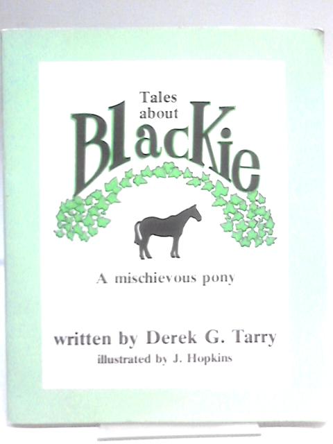 Tales About Blackie - A Mischievous Pony By Derek G Tarry