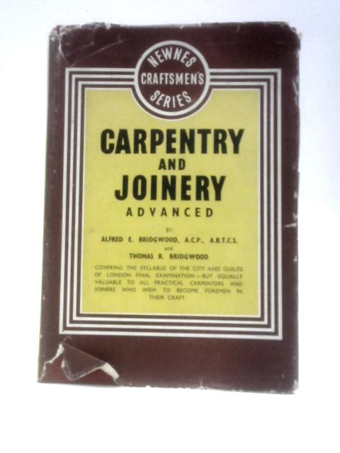 Carpentry and Joinery (Advanced) (Newnes Craftsmen's Series) von Alfred E Bridgwood T.R.Bridgwood