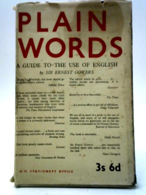 Plain Words: A Guide to the Use of Englis von Sir Ernest Gowers