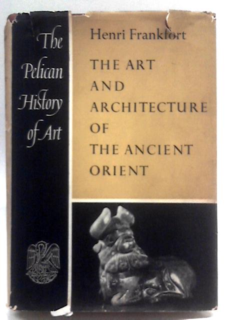 The Art and Architecture of the Ancient Orient von Henri Frankfort