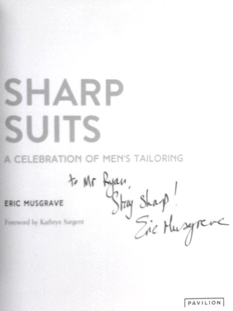 Sharp Suits: A Celebration Of Men's Tailoring By Eric Musgrave