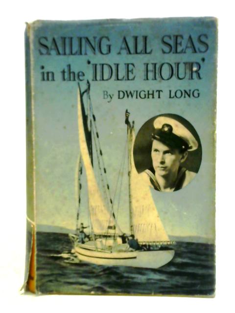 Sailing All Seas in the 'Idle Hour' By Dwight Long