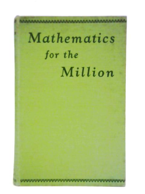 Mathematics for the Million, A Popular Self Educator von Lancelot Hogben