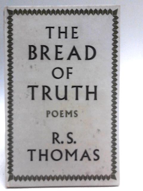 The bread of truth By R.S. Thomas