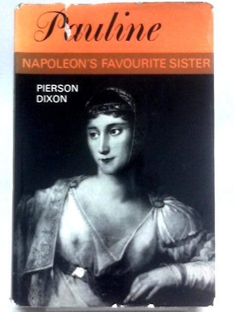 Pauline: Napoleon's Favourite Sister von Sir Pierson Dixon