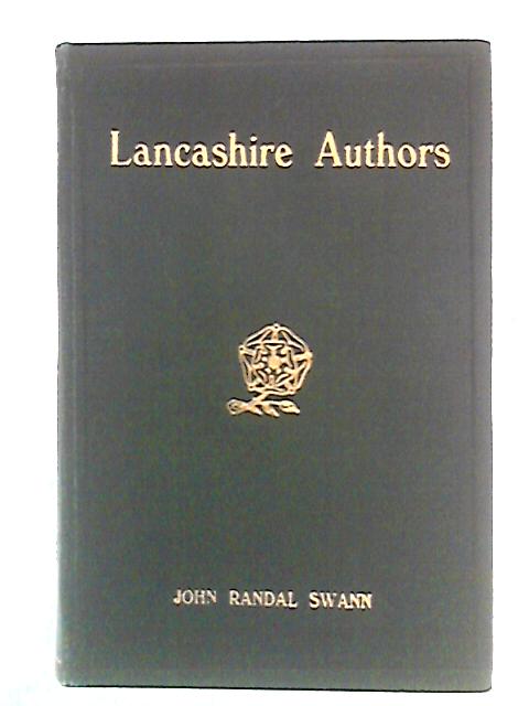 Lancashire Authors: A Series of Biographical Sketches By John Randal Swann