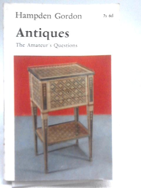 Antiques: The Amateur's Questions By Hampden Gordon