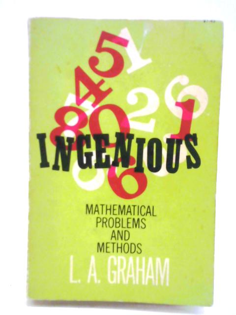 Ingenious Mathematical Problems and Methods By L. A. Graham