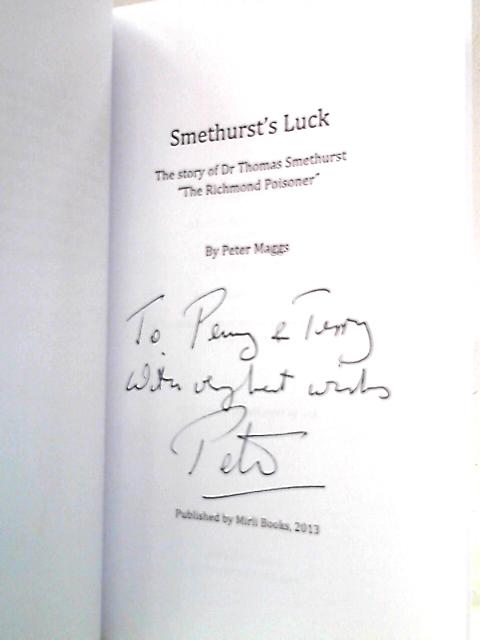 Smethurst's Luck: The Story of Thomas Smethurst, The Richmond Poisoner By Peter Maggs