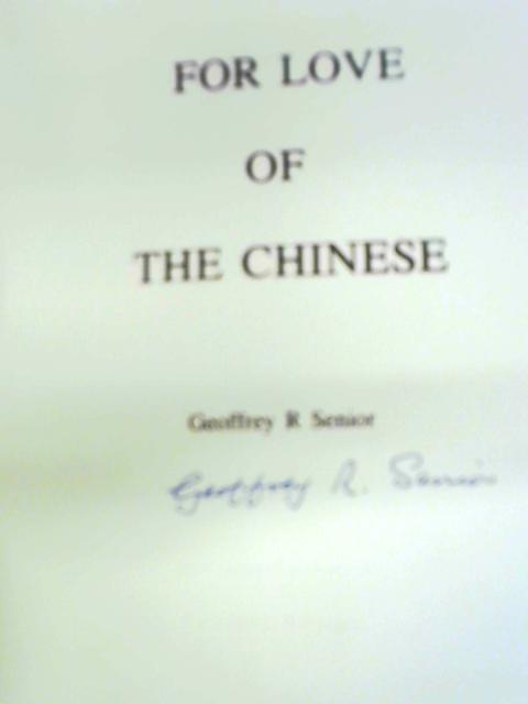 For Love Of The Chinese By Geoffrey R. Senior