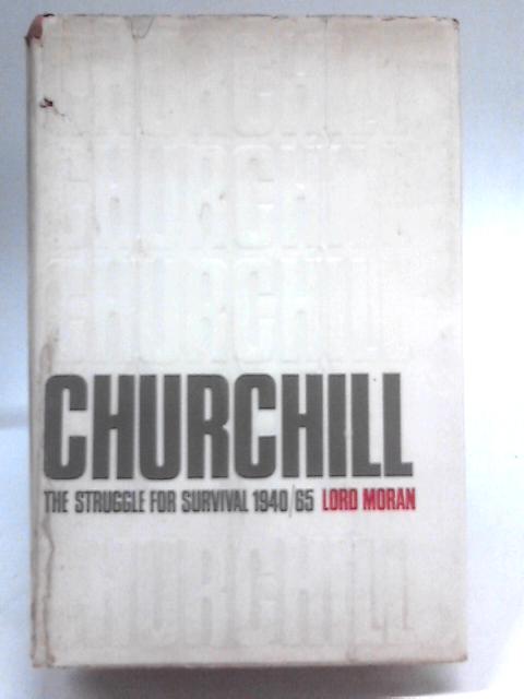 Winston Churchill: The Struggle for Survival, 1940-1965, Taken from the Diaries of Lord Moran By Lord Moran