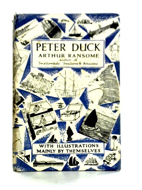 Peter Duck - Based On Information Supplied By The Swallows And Amazons And Illustrated Mainly By Themselves By Arthur Ransome