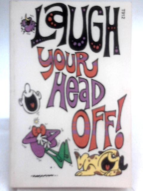 Laugh You Head Off By Helen Alpert (Ed.)