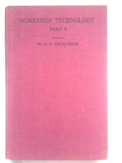 Workshop Technology Part III von W.A.J. Chapman