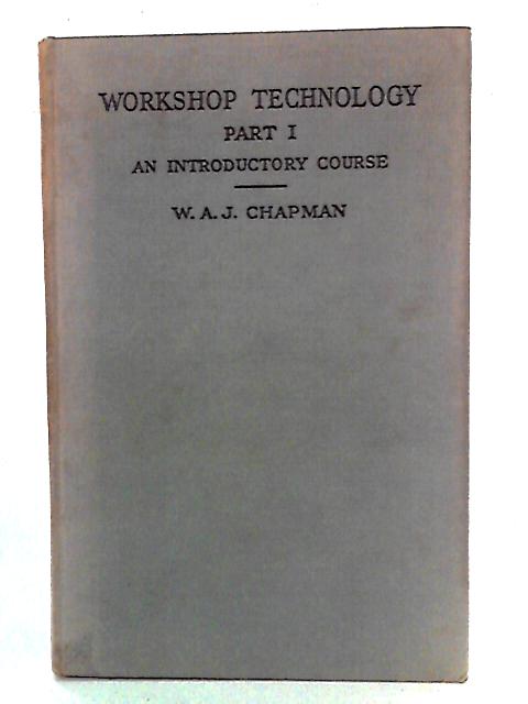 Workshop Technology Part I: An Introductory Course von W. A. J. Chapman