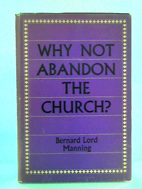 Why Not Abandon The Church? von Bernard Lord Manning