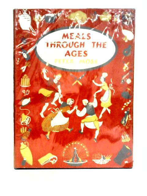 Meals Through The Ages By Peter Moss
