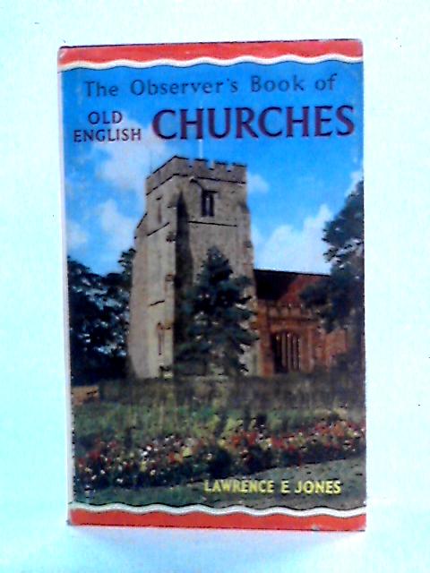 The Observer's Book of Old English Churches von Lawrence E. Jones