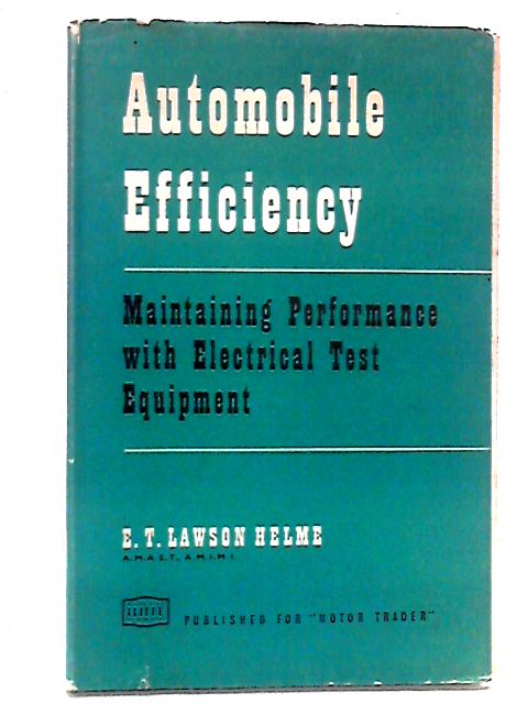 Automobile Efficiency: Maintaining Performance With Electrical Test Equipment par E.T. Lawson Helme