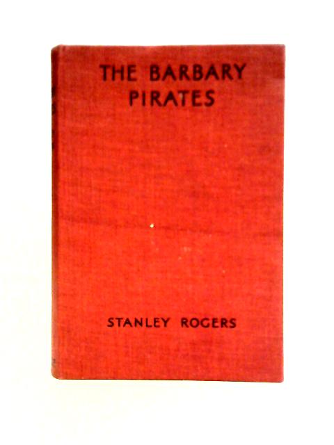 The Barbary Pirates By Stanley Rogers