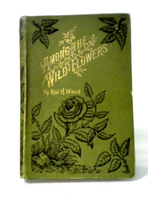 A Season Among The Wild Flowers von Rev. Henry Wood