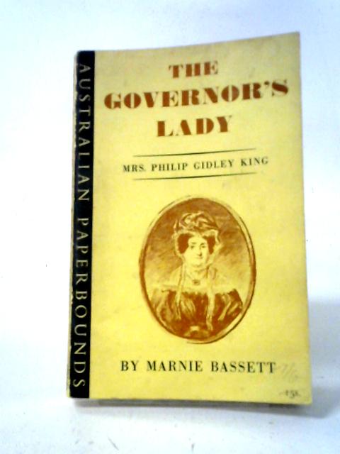 The Governor's Lady: Mrs. Philip Gidley King By Marnie Bassett