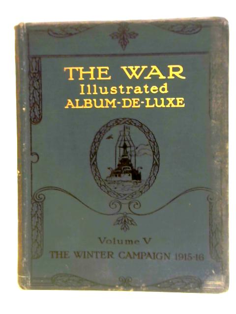 The War Illustrated Album Deluxe Volume V: The Second Winter Campaign - 1915-16 von J. A. Hammerton (ed.)