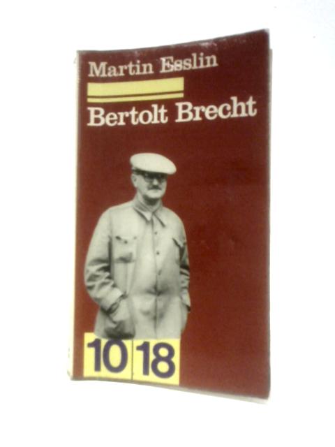 Bertolt Brecht By Martin Esslin