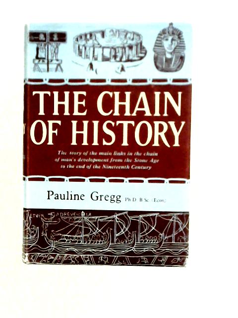 The Chain Of History: The Story Of The Main Links In The Chain Of Man'S Development From The Stone Age To The End Of The Nineteenth Century. von Pauline Gregg