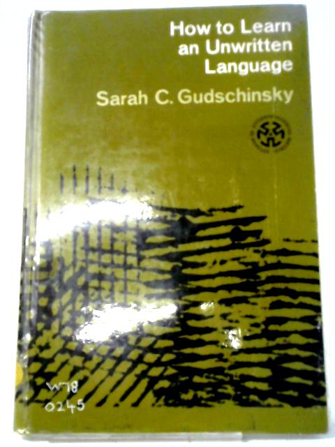 How To Learn An Unwritten Language von Sarah C. Gudschinsky