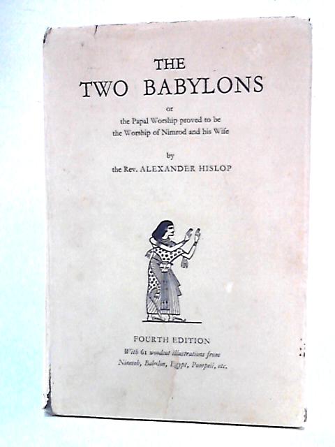 The Two Babylons, or The Papal Worship von Alexander Hislop