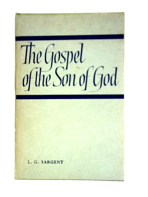 The Gospel of the Son of God By L. G. Sargent