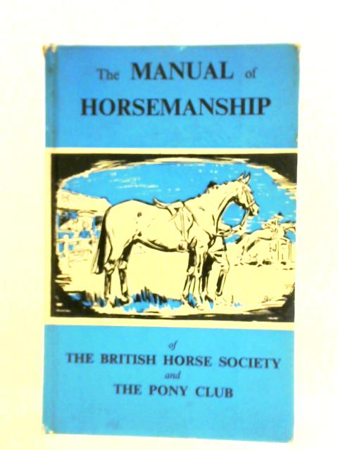 The Manual Of Horsemanship Of The British Horse Society And Pony Club By Unstated