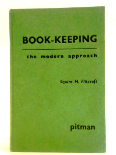 Book-Keeping: The Modern Approach von Squire H. Flitcroft