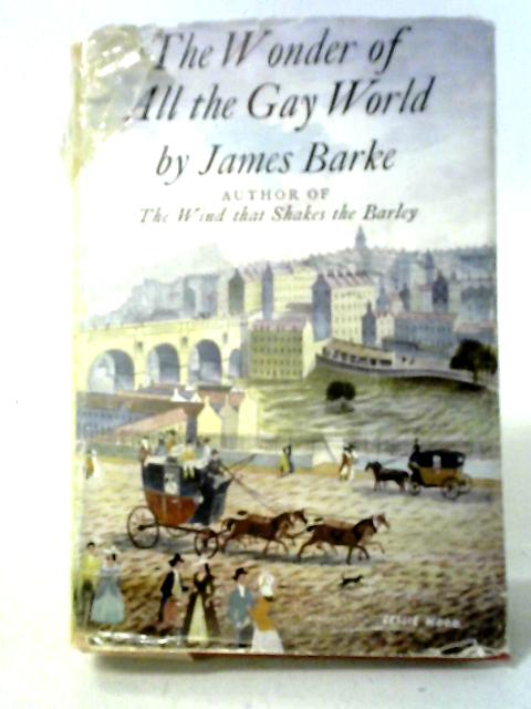 The Wonder Of All The Gay World By James Barke