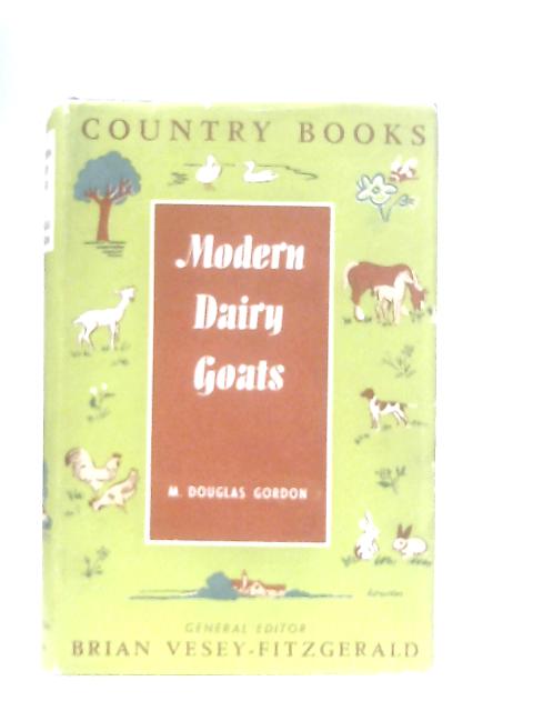 Modern Dairy Goats By Mary Douglas Gordon