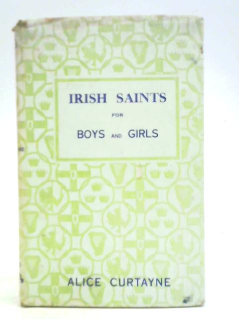 Irish Saints for Boys and Girls By Alice Curtayne