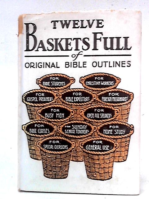 Twelve Baskets Full By Hy. Pickering