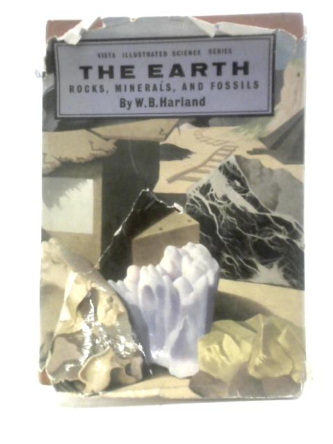The Earth: Rocks, Minerals, And Fossils von W. B.Harland