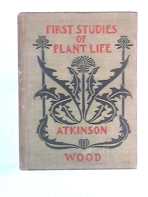 First Studies of Plant Life von George Francis Atkinson