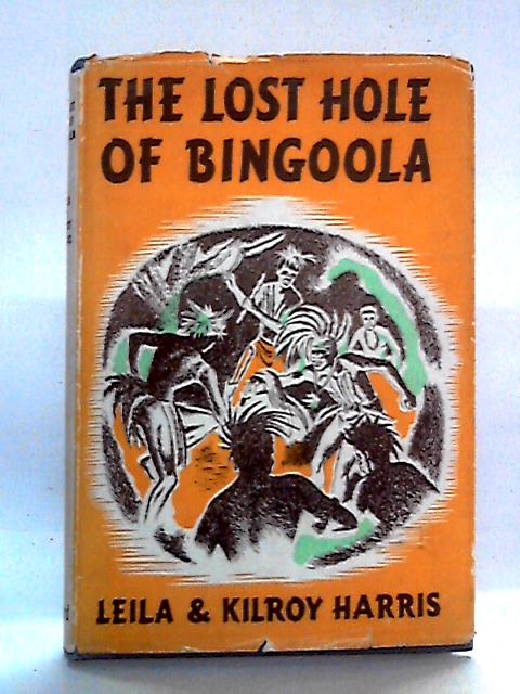 The Lost Hole Of Bingoola By Leila and Kilroy Harris