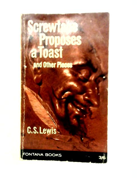 Screwtape Proposes A Toast And Other Pieces By C. S. Lewis