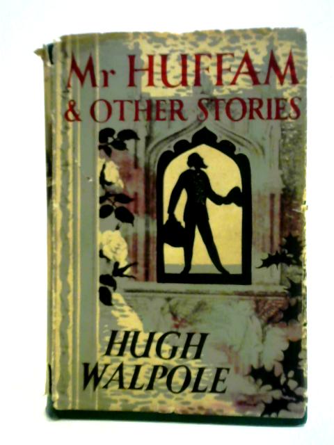 Mr. Huffam and Other Stories By Hugh Walpole