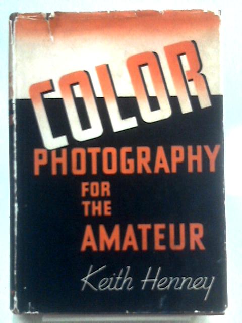 Color Photography for the Amateur By Keith Henney