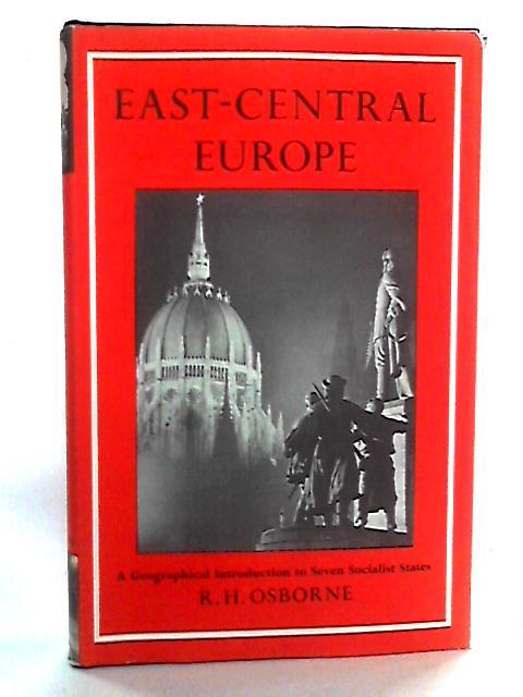 East-Central Europe: A Geographical Introduction To Seven Socialist States (Geographies for advanced study) By R. H. Osborne