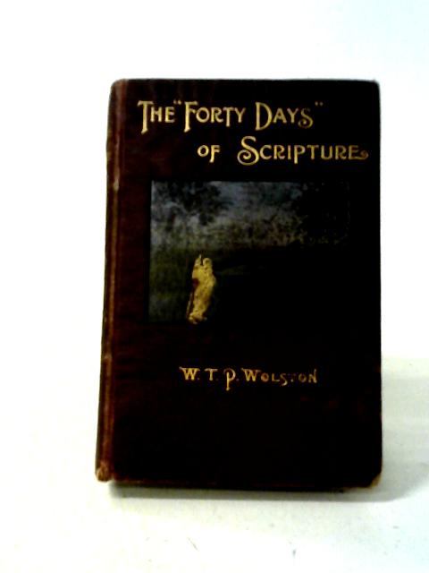 The Forty Days of Scripture: Sixteen Addresses von W. T. P Wolston