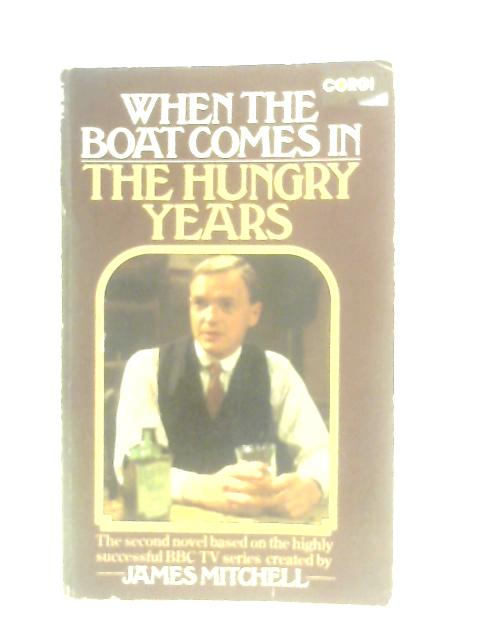 When the Boat Comes In: The Hungry Years (Book 2) By James Mitchell