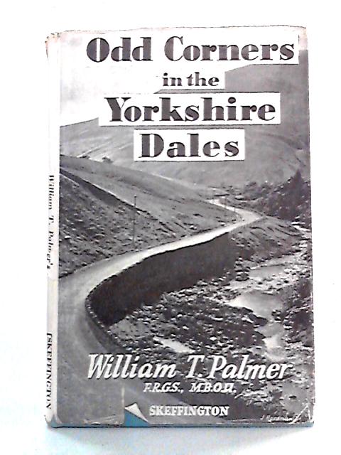 Odd Corners In The Yorkshire Dales: Rambles, Scrambles, Climbs and Sport von Wiliam T. Palmer