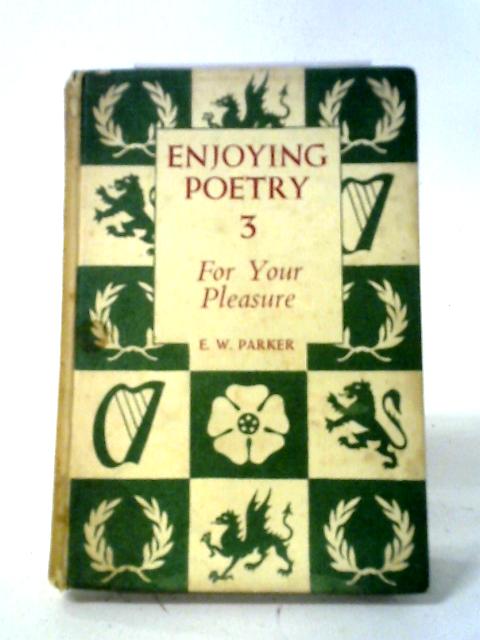 Enjoying Poetry 3 For Your Pleasure By E. W. Parker