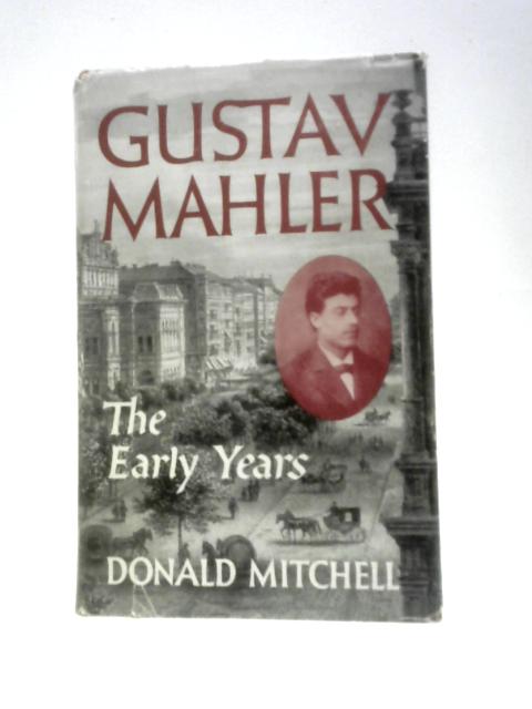 Gustav Mahler. The Early Years By Donald Mitchell